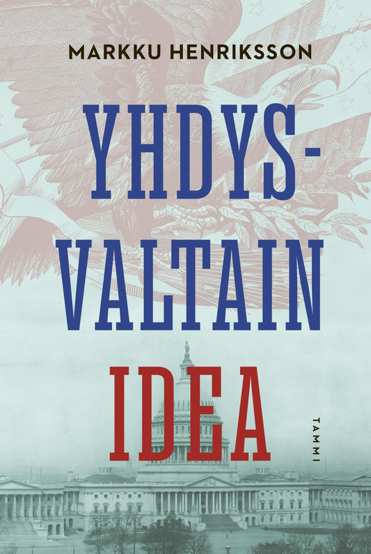 Etukansi. Markku Henriksson. Yhdysvaltain idea.