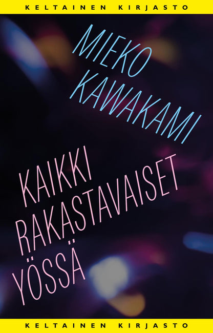 Etukansi. Mieko Kawakami. Kaikki rakastavaiset yössä