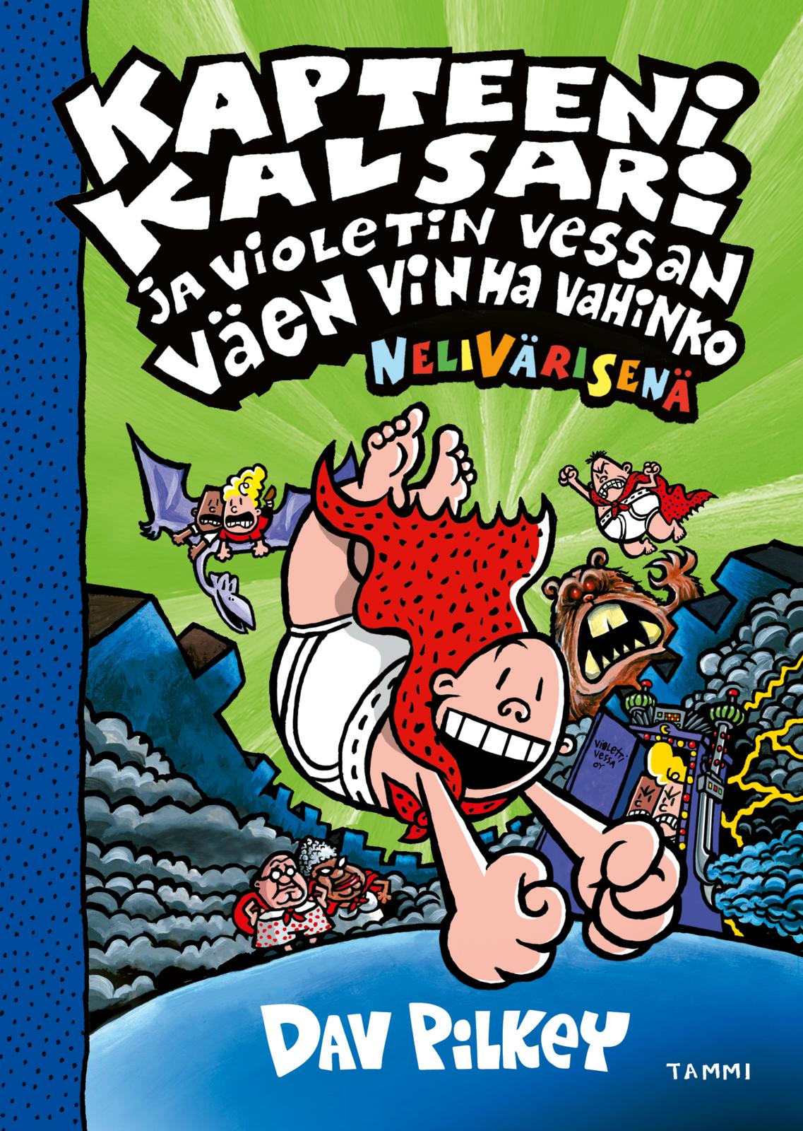 Etukansi. Dav Pilkey Kapteeni Kalsari ja Violetin Vessan väen vinha vahinko (nelivärinen)
