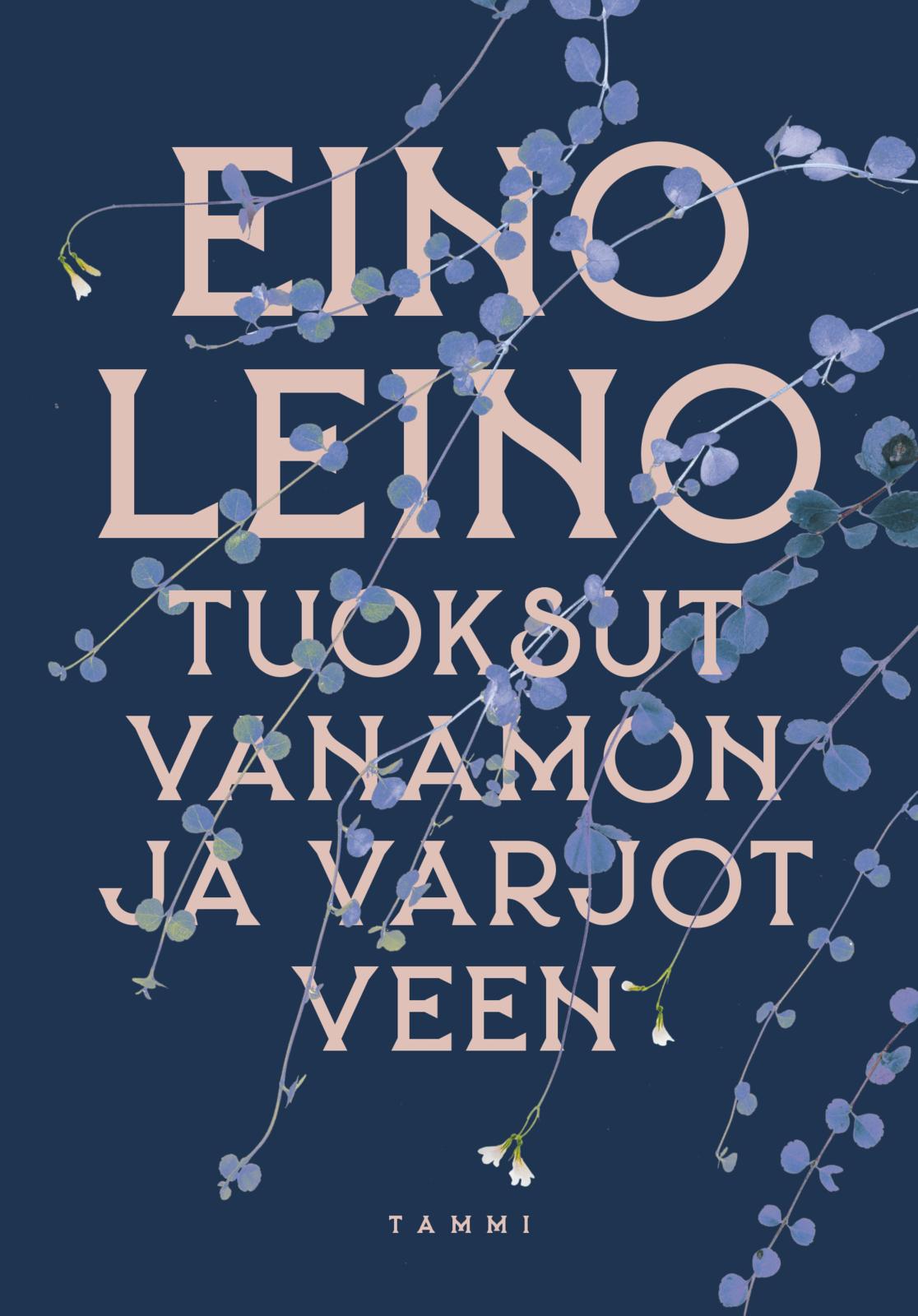 Etukansi. Eino Leino. Tuoksut vanamon ja varjot veen