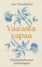 Etukansi. Anu Tevanlinna Vaa'asta vapaa