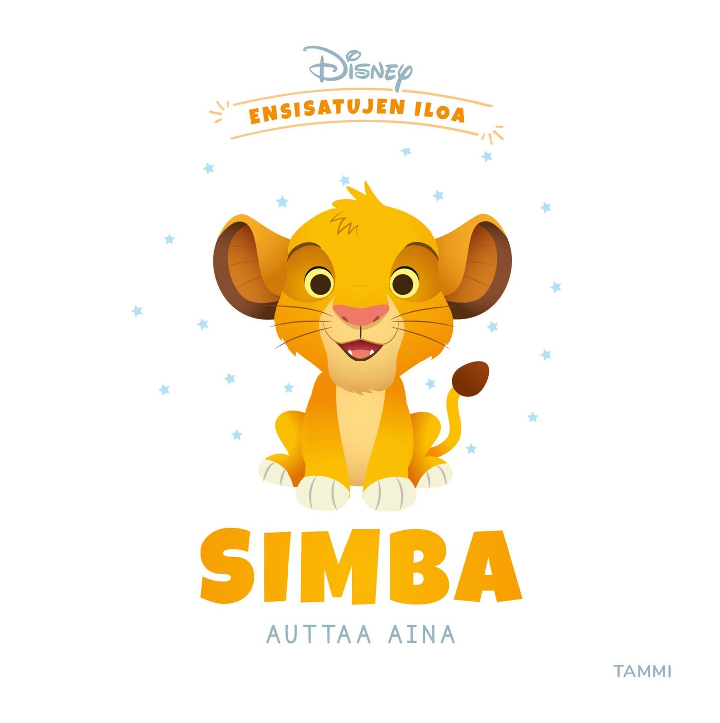 Etukansi. Disney Disney. Ensisatujen iloa. Simba auttaa aina