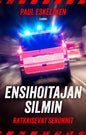 Etukansi. Paul Eskelinen Ensihoitajan silmin - Ratkaisevat sekunnit