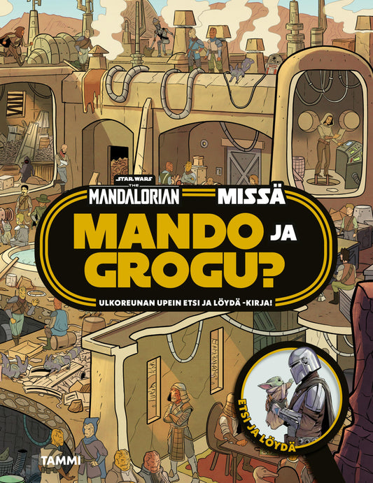 Etukansi. Art Mawhinney. Star Wars. Daniel Wallace. Star Wars. The Mandalorian. Missä Mando ja Grogu? Etsi ja löydä.