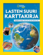 Etukansi. National Geographic National Geographic. Lasten suuri karttakirja