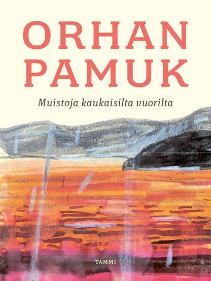 Etukansi. Orhan Pamuk Muistoja kaukaisilta vuorilta