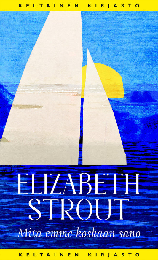 Etukansi. Elizabeth Strout. Mitä emme koskaan sano.