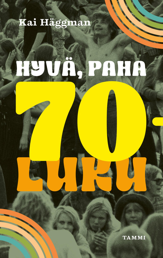Etukansi. Kai Häggman. Hyvä, paha 70-luku.