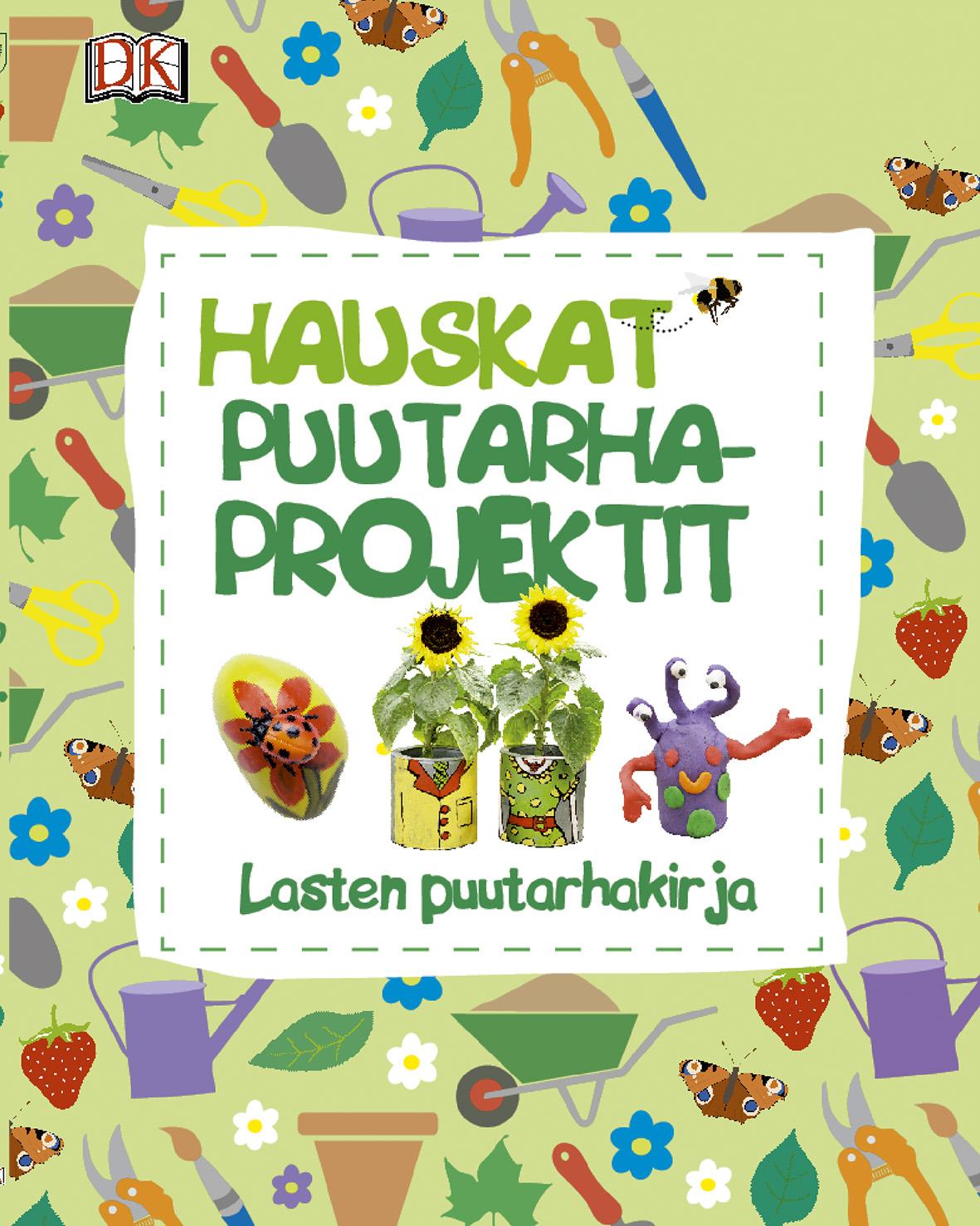 Etukansi. Hauskat puutarhaprojektit