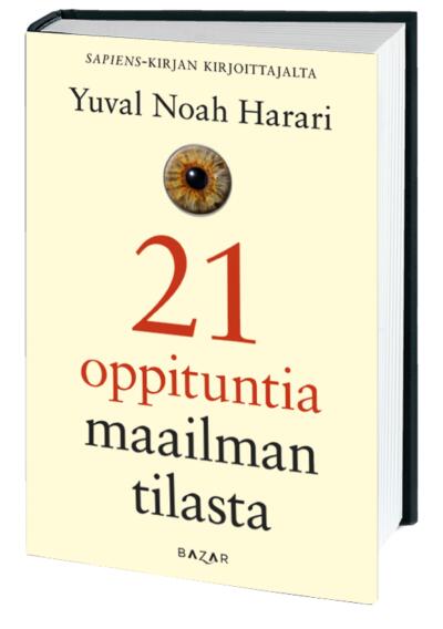 Etukansi. Yuval Noah Harari. 21 oppituntia maailman tilasta.