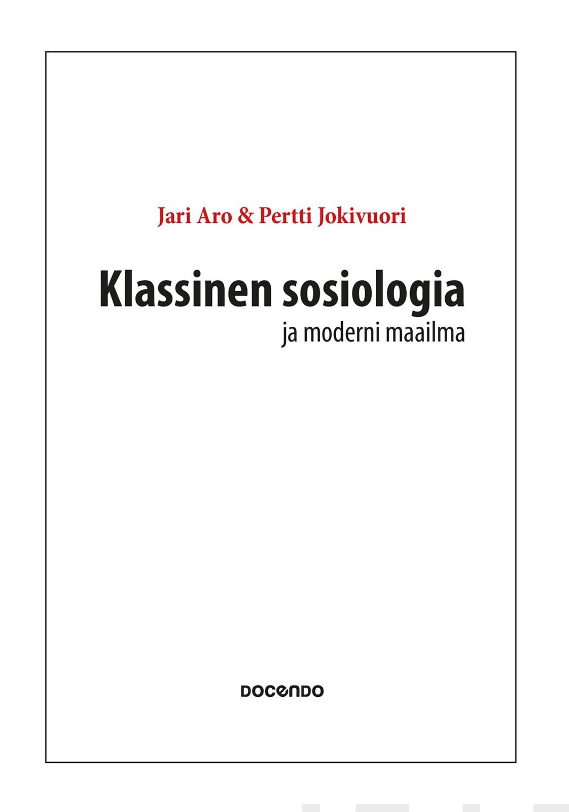 Etukansi. Jari Aro. Klassinen sosiologia ja moderni maailma