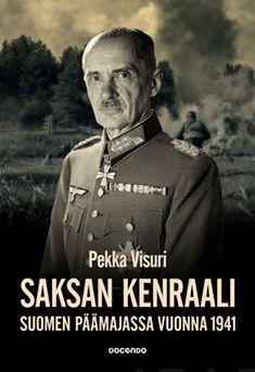 Etukansi. Pekka Visuri Saksan kenraali Suomen päämajassa 1941