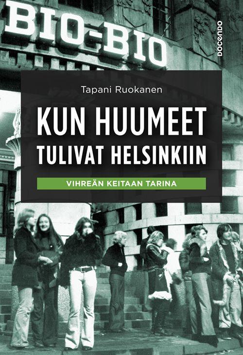 Etukansi. Tapani Ruokanen. Kun huumeet tulivat Helsinkiin