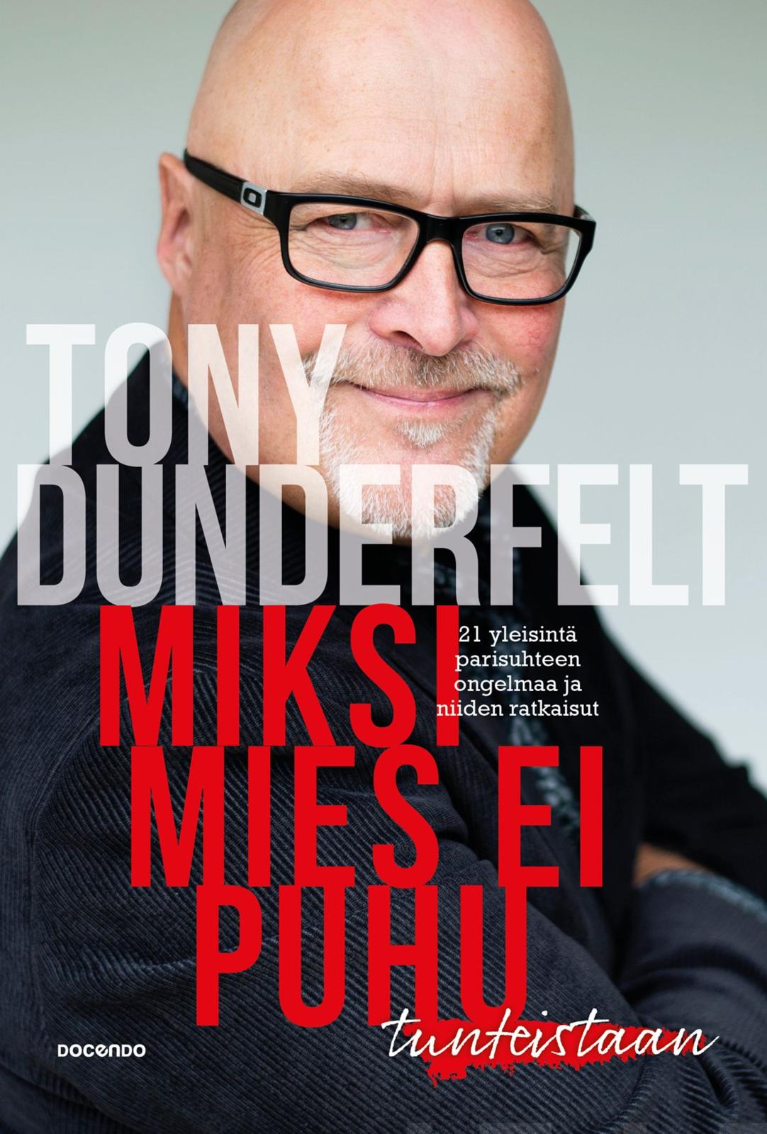 Etukansi. Tony Dunderfelt Miksi mies ei puhu tunteistaan