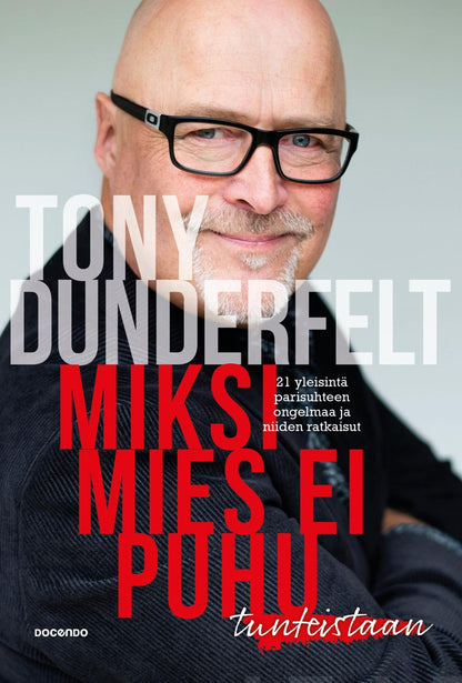 Etukansi. Tony Dunderfelt Miksi mies ei puhu tunteistaan