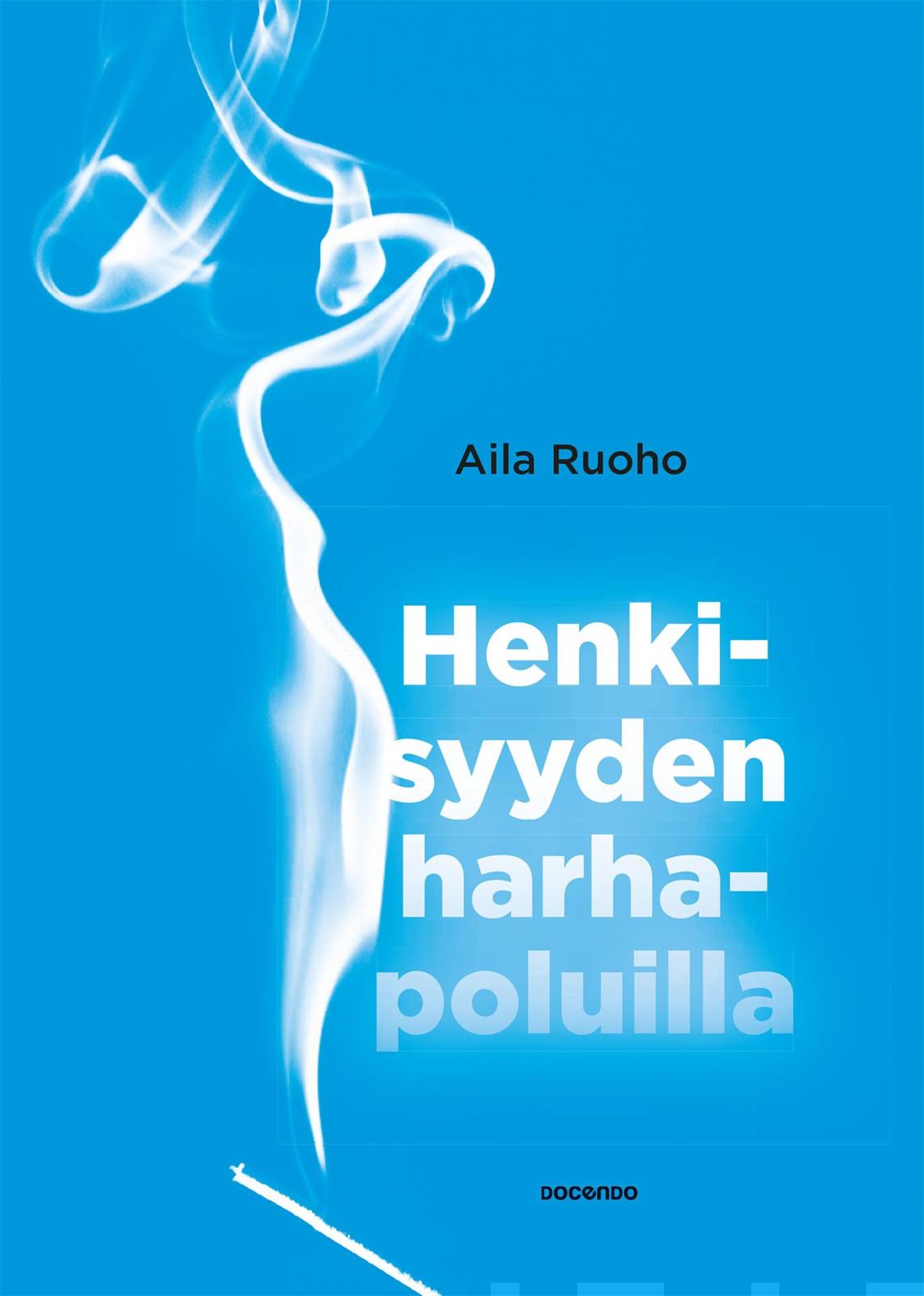 Etukansi. Aila Ruoho Henkisyyden harhapoluilla