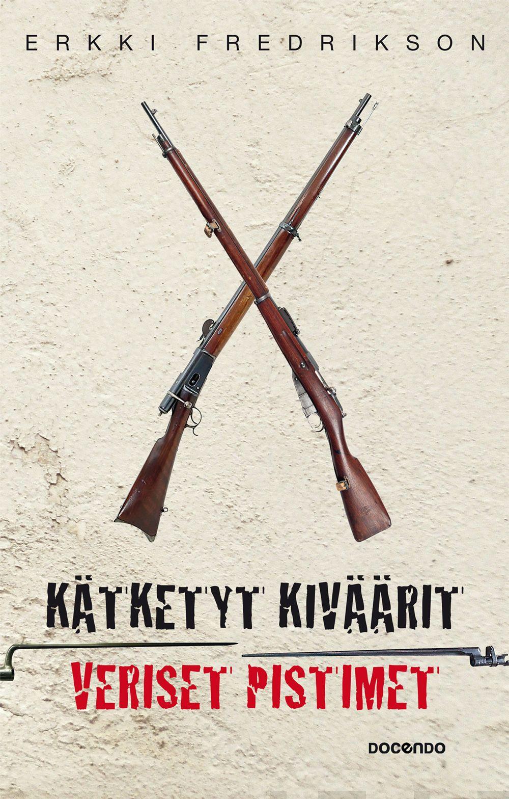 Etukansi. Erkki Fredrikson. Kätketyt kiväärit, veriset pistimet