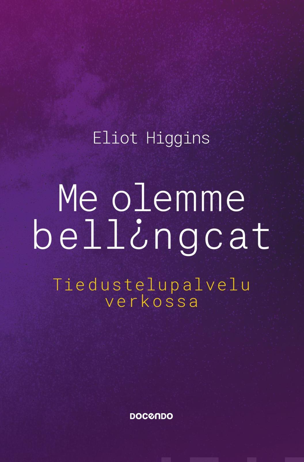 Etukansi. Eliot Higgins. Me olemme Bellingcat