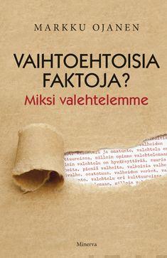 Etukansi. Markku Ojanen. Vaihtoehtoisia faktoja?.