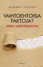 Etukansi. Markku Ojanen Vaihtoehtoisia faktoja?