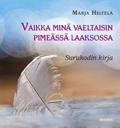 Etukansi. Marja Heltelä. Vaikka minä vaeltaisin pimeässä laaksossa