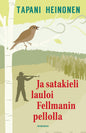 Etukansi. Tapani Heinonen Ja satakieli lauloi Fellmanin pellolla