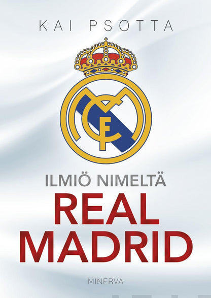 Etukansi. Kai Psotta Ilmiö nimeltä Real Madrid