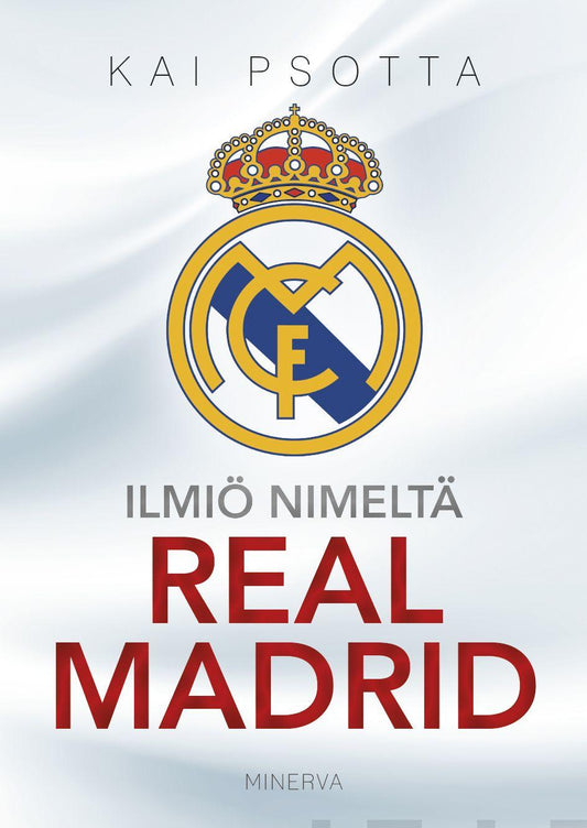 Etukansi. Kai Psotta. Ilmiö nimeltä Real Madrid.