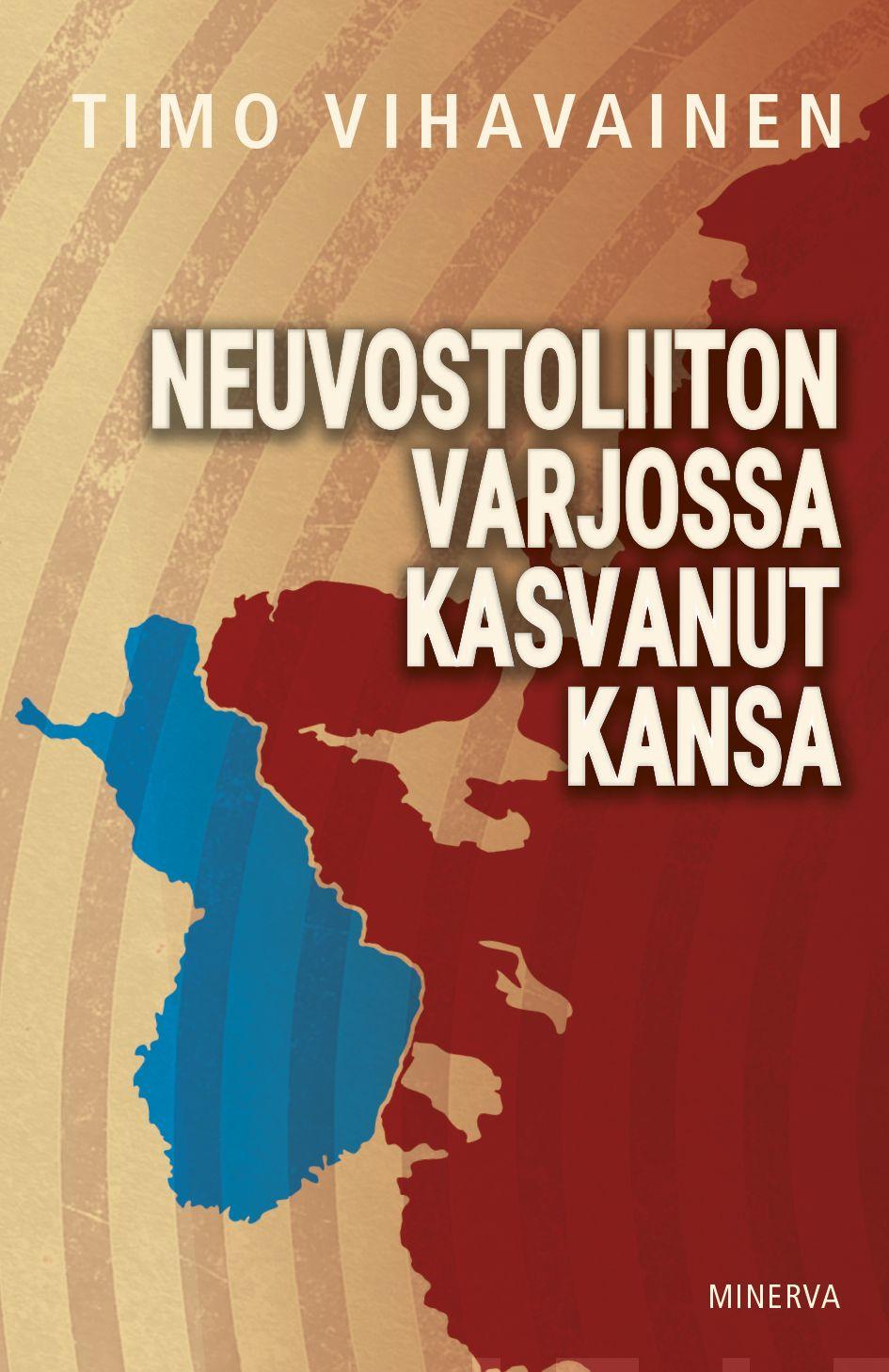 Etukansi. Timo Vihavainen Neuvostoliiton varjossa kasvanut kansa