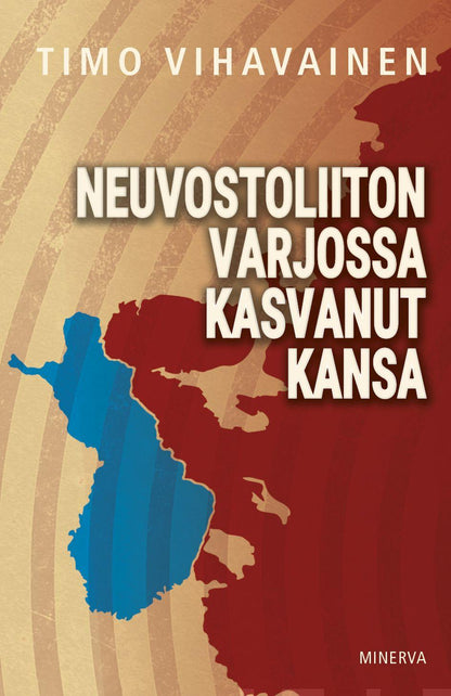 Etukansi. Timo Vihavainen Neuvostoliiton varjossa kasvanut kansa