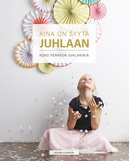 Etukansi. Noora Iloranta. Aina on syytä juhlaan.