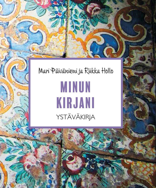 Etukansi. Mari Päiväniemi. Riikka Hollo. Minun kirjani.