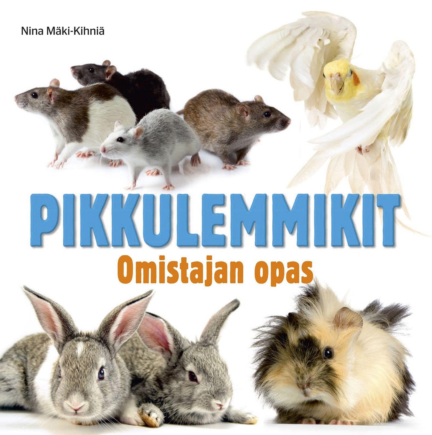 Etukansi. Nina Mäki-Kihniä Pikkulemmikit