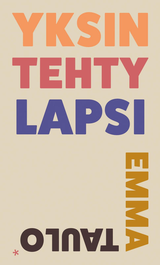 Etukansi. Emma Taulo. Yksin tehty lapsi.