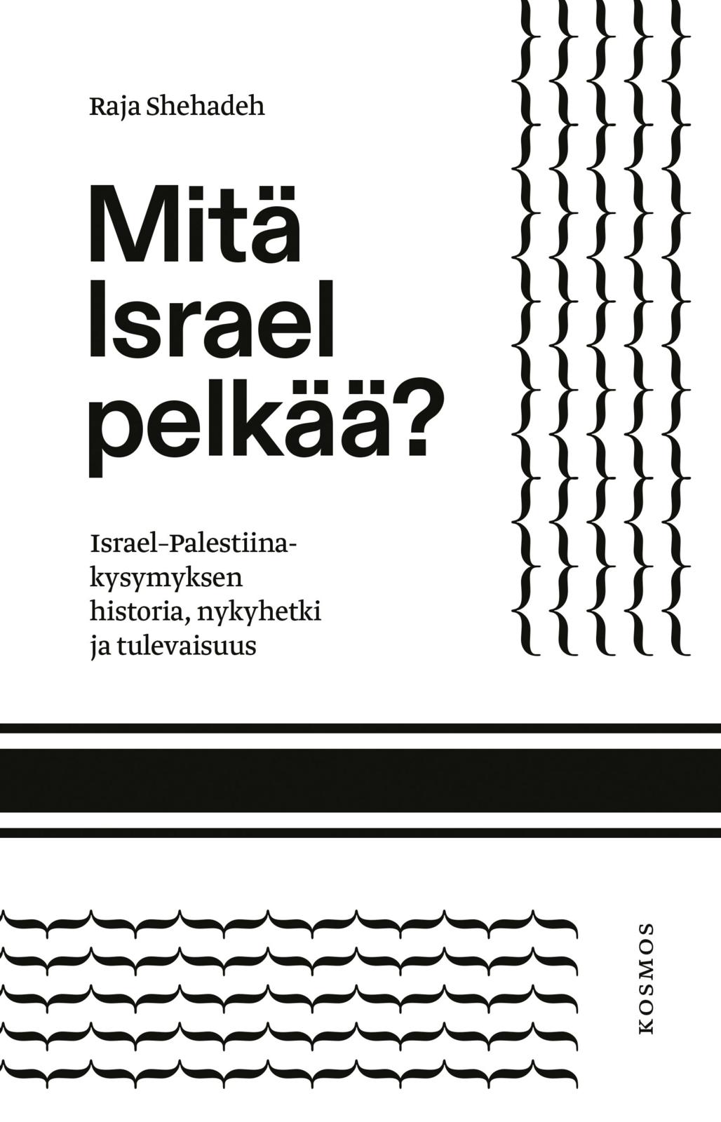 Etukansi. Raja Shehadeh. Mitä Israel pelkää?