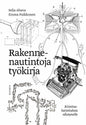 Etukansi. Selja Ahava Rakennenautintoja työkirja: Kirjoitusharjoituksia edistyneille