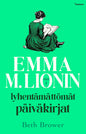 Etukansi. Beth Brower Emma M. Lionin lyhentämättömät päiväkirjat