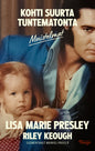Etukansi. Lisa Marie Presley Kohti suurta tuntematonta – Muistelmat