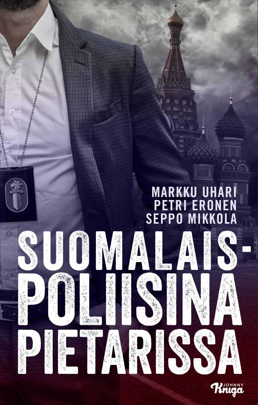 Etukansi. Markku Uhari. Suomalaispoliisina Pietarissa