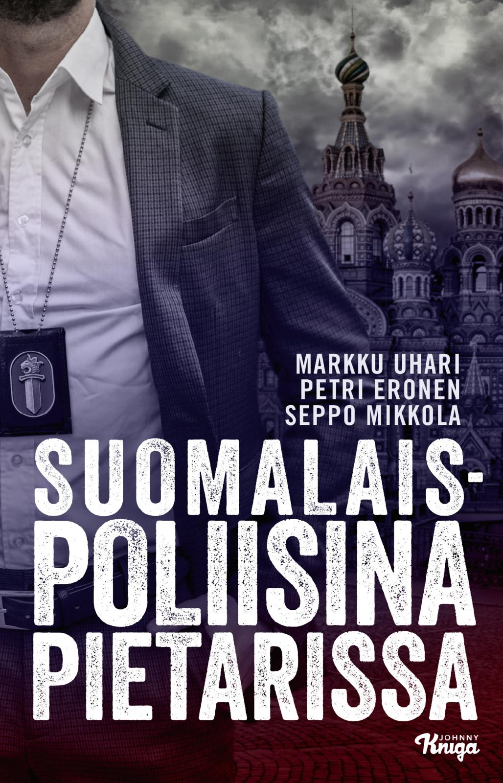 Etukansi. Markku Uhari Suomalaispoliisina Pietarissa