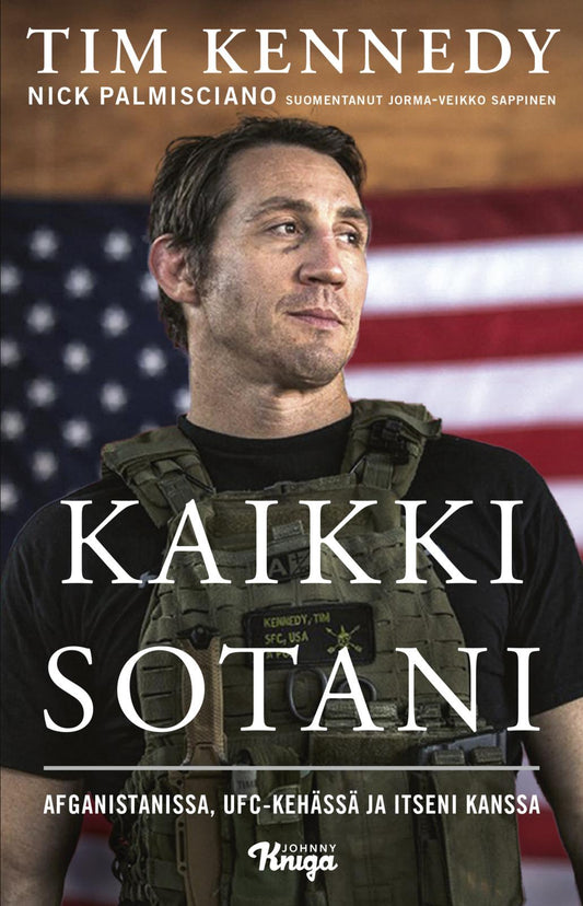 Etukansi. Tim Kennedy. Nick Palmisciano. Kaikki sotani – Afganistanissa, UFC-kehässä ja itseni kanssa.
