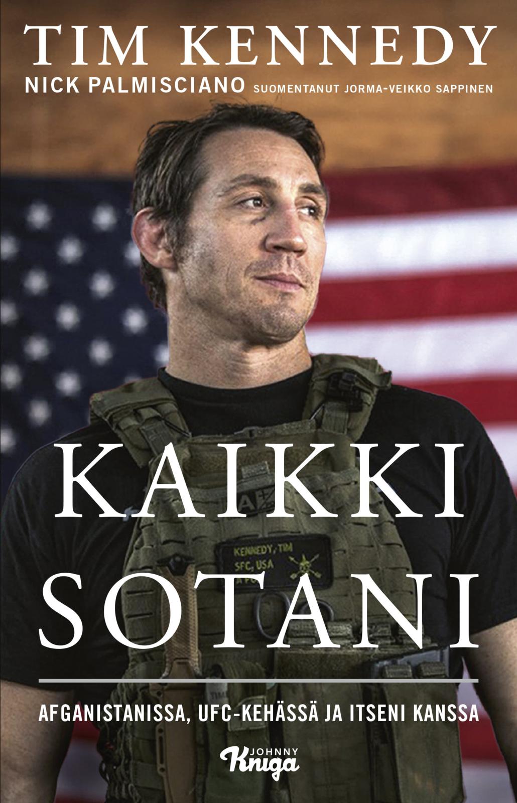 Etukansi. Tim Kennedy Kaikki sotani – Afganistanissa, UFC-kehässä ja itseni kanssa