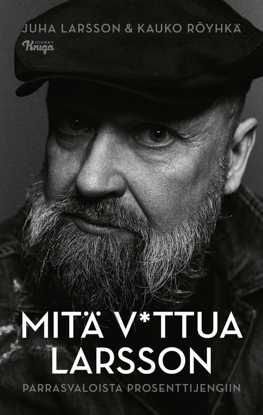 Etukansi. Juha Larsson. Kauko Röyhkä. Mitä v*ttua Larsson.