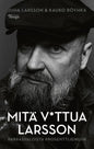 Etukansi. Juha Larsson Mitä v*ttua Larsson