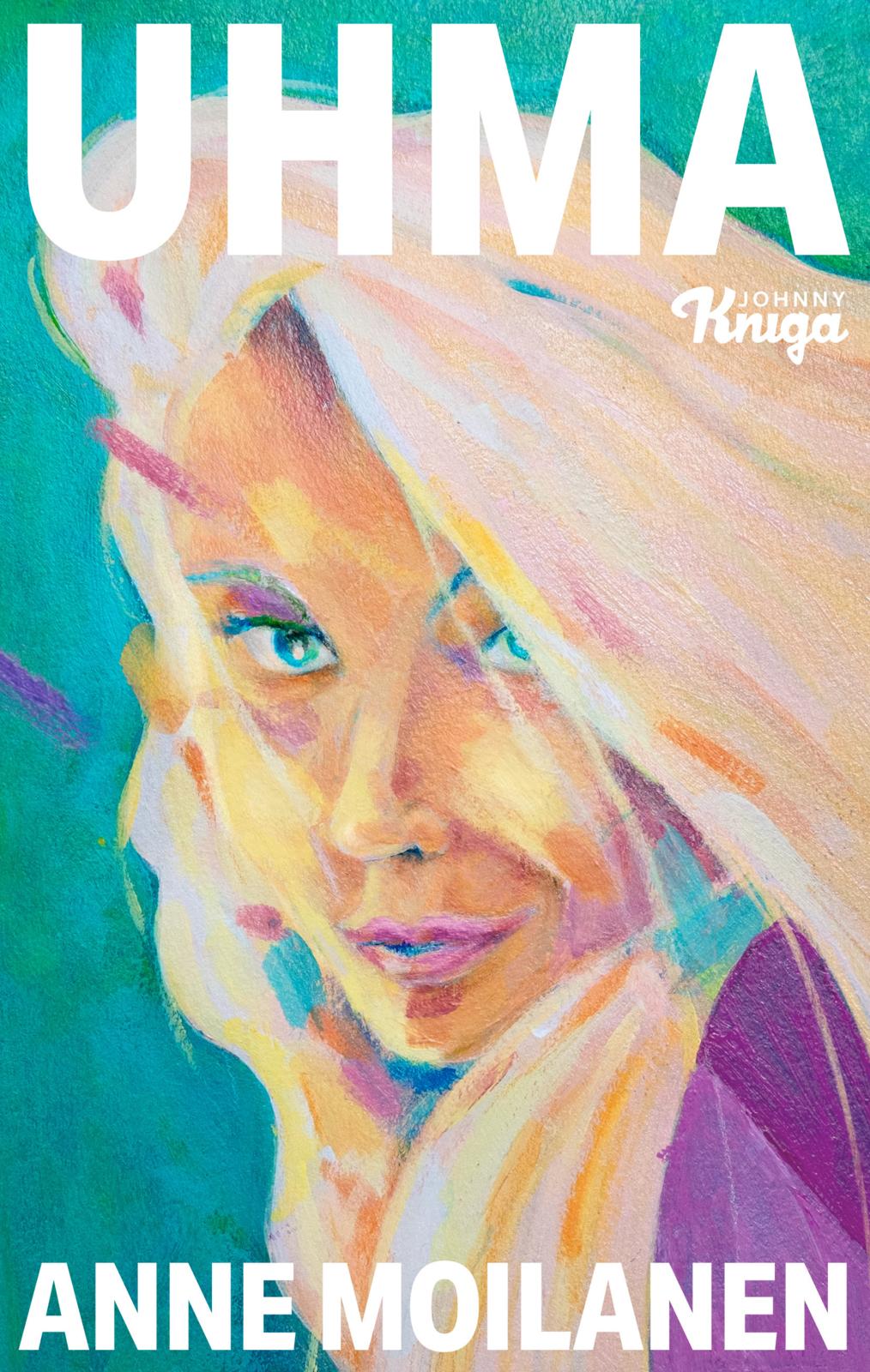 Etukansi. Anne Moilanen Uhma