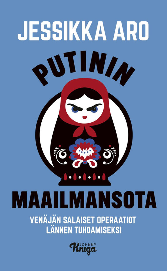 Etukansi. Jessikka Aro. Putinin maailmansota.