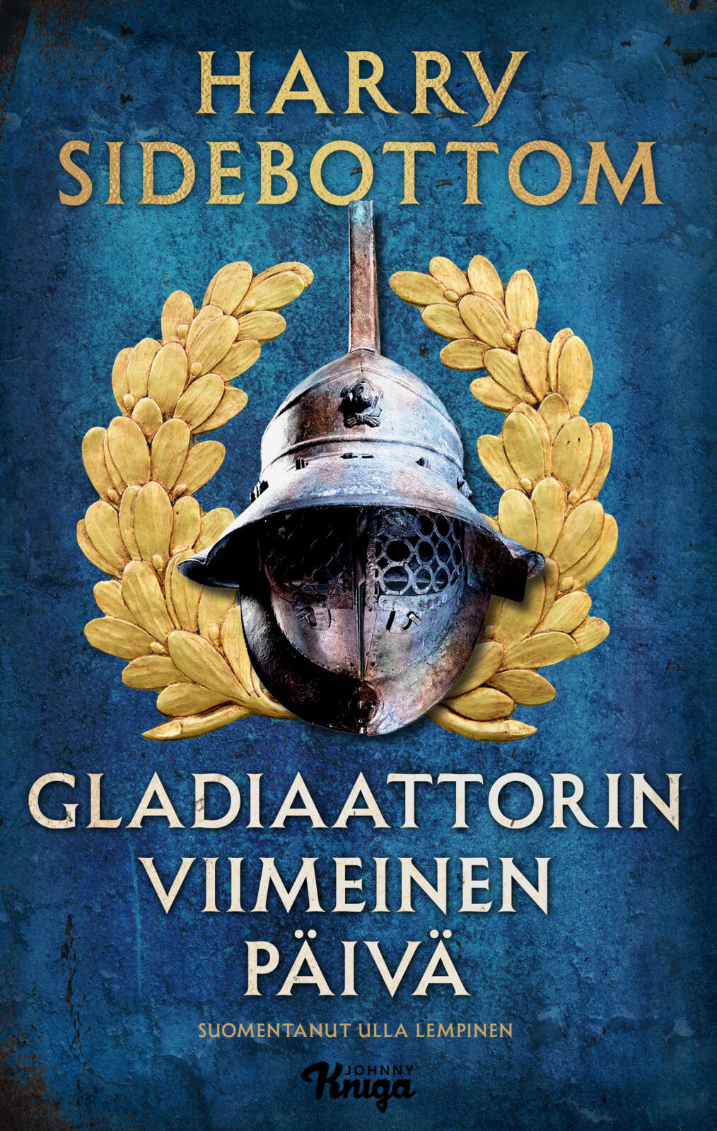 Etukansi. Harry Sidebottom Gladiaattorin viimeinen päivä