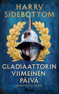 Etukansi. Harry Sidebottom Gladiaattorin viimeinen päivä