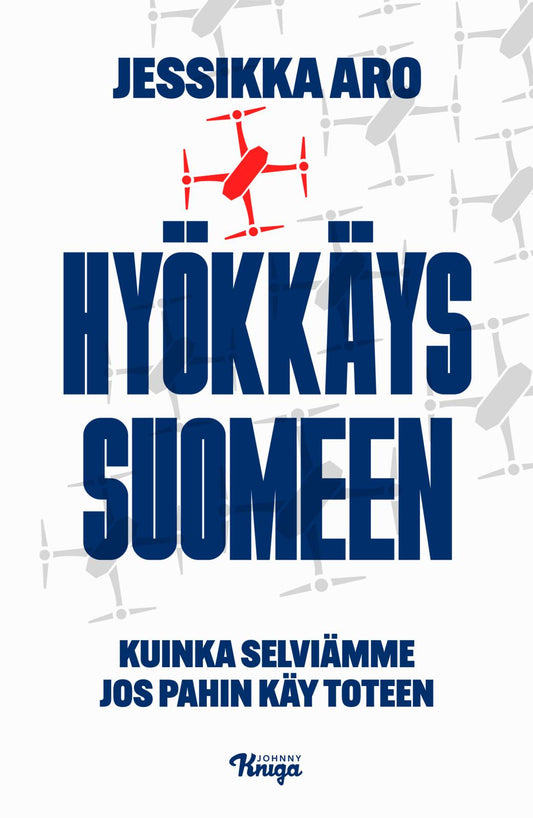 Etukansi. Jessikka Aro. Hyökkäys Suomeen.