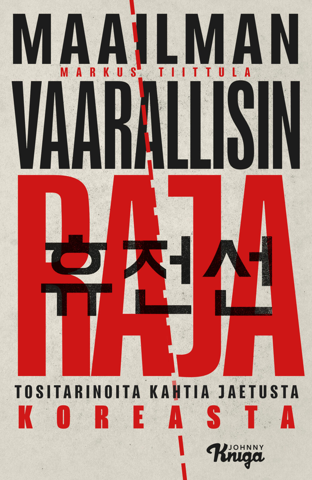 Etukansi. Markus Tiittula Maailman vaarallisin raja